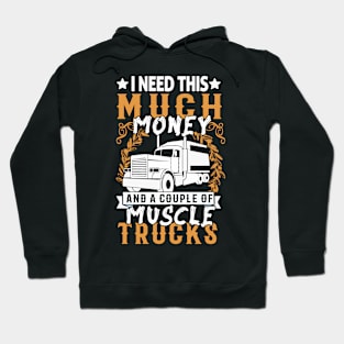 I Need This Much Money And A Couple Of Muscle Trucks Hoodie